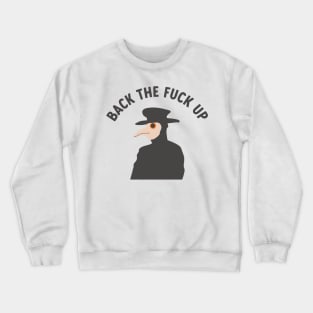 back the f*ck up plague doctor Crewneck Sweatshirt